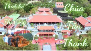 Thiết Kế, Thi Công Chùa Tân Thanh – Công Trình Đánh Dấu Chủ Quyền Phía Bắc